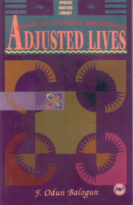 ADJUSTED LIVES: Stories of Structural Adjustments, by F. Odun Balogun, HARDCOVER