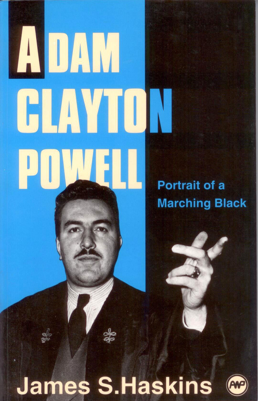 ADAM CLAYTON POWELL: A Portrait of a Marching Black, by James S