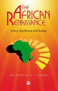 THE AFRICAN RENAISSANCE: History, Significance, and Strategy, by Professor W.A.J. Okumu, HARDCOVER
