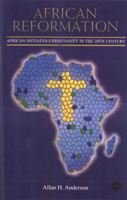 AFRICAN REFORMATION: African Initiated Christianity in the 20th Century, by Allan H. Anderson, HARDCOVER