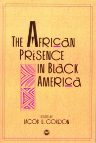 THE AFRICAN PRESENCE IN BLACK AMERICA, Edited by Jacob U. Gordon, HARDCOVER