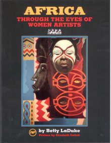 AFRICA THROUGH THE EYES OF WOMEN ARTISTS, by Betty LaDuke, Preface by Elizabeth Catlett, HARDCOVER