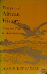 ESSAYS ON AFRICAN HISTORY: From the Slave Trade to Neocolonialism by Jean Suret-Canale