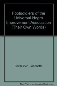 FOOTSOLDIERS OF THE UNIVERSAL NEGRO IMPROVEMENT ASSOCIATION (Their Own Words) by Jeannette Smith-Irvin