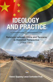 IDEOLOGY AND PRACTICE: Relations between China and Tanzania in Historical Perspective (1968-1985)