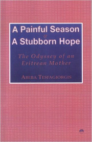 A PAINFUL SEASON AND A STUBBORN HOPE: The Odyssey of an Eritrean Mother, by Abeba Tesfagiorgis (HARDCOVER)