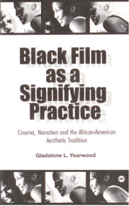 BLACK FILM AS A SIGNIFYING PRACTICE: Cinema, Narration and the African-American Aesthetic Tradition, by Gladstone L. Yearwood (HARDCOVER)