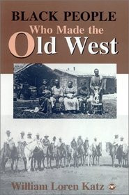 BLACK PEOPLE WHO MADE THE OLD WEST, by William Loren Katz, HARDCOVER