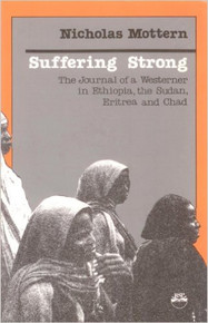 SUFFERING STRONG: The Journal of a Westerner in Ethiopia, the Sudan, Eritrea and Chad by Nicholas Mottern (HARDCOVER)