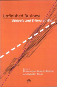 UNFINISHED BUSINESS: Ethiopia and Eritrea at War, Edited by Dominique Jacquin-Berdal and Martin Plaut (HARDCOVER)