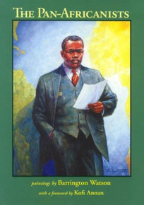 THE PAN-AFRICANISTS, Paintings by Barrington Watson, with a foreword by Kofi Annan