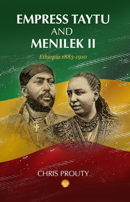 EMPRESS TAYTU AND MENELIK II: Ethiopia 1883-1910, by Chris Prouty