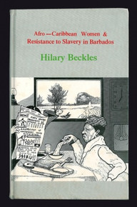 AFRO-CARIBBEAN WOMEN AND RESISTANCE TO SLAVERY IN BARBADOS, by Hilary McD. Beckles (HARDCOVER)