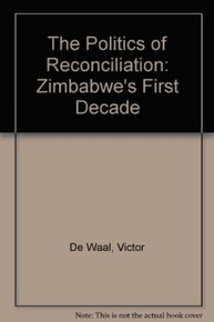 POLITICS OF RECONCILIATION: ZIMBABWE'S FIRST DECADE by VICTOR DE WAAL