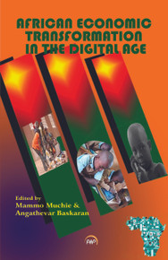 AFRICAN ECONOMIC TRANSFORMATION IN THE DIGITAL AGE, Edited by Mammo Muchie & Angathevar Baskaran