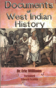 DOCUMENTS OF WEST INDIAN HISTORY by Dr.Eric Williams and Edward Scoble