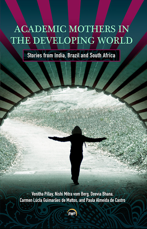 ACADEMIC MOTHERS IN THE DEVELOPING WORLD: Stories from India, Brazil and  South Africa, by V. Pillay, N. Mitra Van Berg, D. Bhana, C. Guimaraes de  Mattos, P. Almeida de Castro - Africa