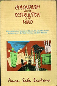 COLONIALISM AND THE DESTRUCTION OF THE MIND by Amon Saba Saakana