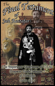 THE FINAL TESTAMENT OF JAH RAFSTAFARI: The Important Utterance of H.I.M. Emperor Haile Sellassie I of Ethiopia 1963-1972