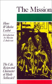 THE MISSION: The Life Reign and Character of Haile Sellassie I by Hans Wilhelm Locket