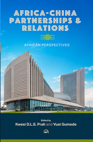   AFRICA-CHINA PARTNERSHIPS AND RELATIONS: African Perspectives, Edited by Kwesi Djapong  Lwazi Sarkodee Prah and Vusi Gumede