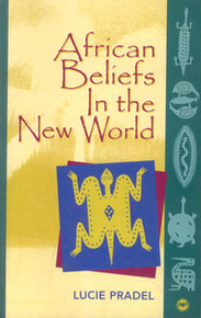 AFRICAN BELIEFS IN THE NEW WORLD: Popular Literary Traditions in the Caribbean, by Lucie Pradel (HARDCOVER)