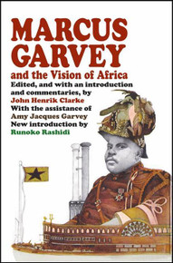 MARCUS GARVEY AND THE VISION OF AFRICA, Edited by John Henrik Clarke