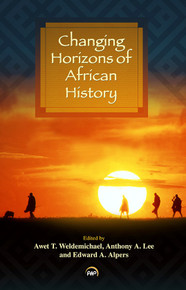  CHANGING HORIZONS OF AFRICAN HISTORY, Edited by Awet T. Weldemichael, Anthony A. Lee, and Edward A. Alpers(HARDCOVER)