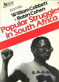 POPULAR STRUGGLES IN SOUTH AFRICA, Edited by William Cobbett and Robin Cohen 