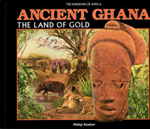ANCIENT GHANA: The Land Of Gold, by Philip Koslow