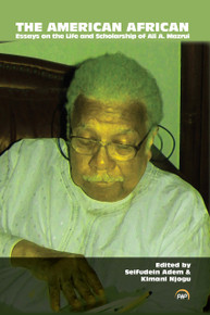  THE AMERICAN AFRICAN: Essays on the Life and Scholarship of Ali A. Mazrui, Edited by Seifudein Adem and Kimani Njogu