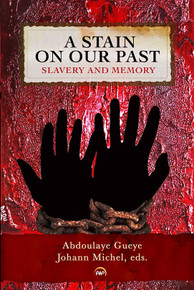 Copy of A STAIN ON OUR PAST: Slavery and Memory, Edited by Abdoulaye Gueye and Johann Michel( HARDCOVER)