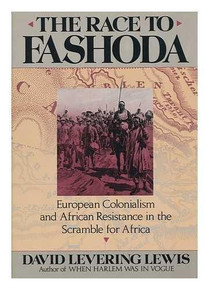 THE RACE TO FASHODA: European Colonialism and African Resistance in the Scramble for Africa by David Levering Lewis(HARDCOVER)