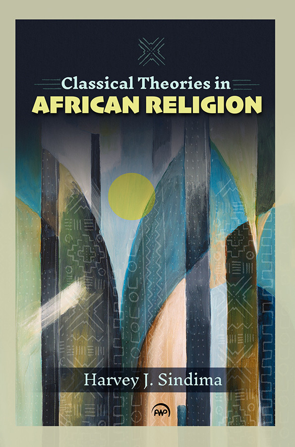 CLASSICAL THEORIES IN AFRICAN RELIGION, by Harvey J. Sindima