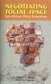  NEGOTIATING SOCIAL SPACE: East African Micro-Enterprises, Edited by Patrick O. Alila & Poul Ove Pedersen (HARDCOVER)