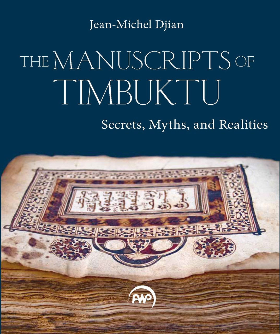 The Manuscripts of Timbuktu: Secrets, Myths, and Realities by Jean-Michel  Djian (Translated by Christopher Wise) - Africa World Press & The Red Sea  Press