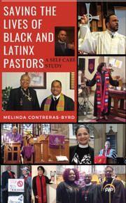 SAVING THE LIVES OF BLACK AND LATINX PASTORS: A SELF CARE STUDY by Melinda Contreras-Byrd