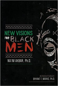 New Visions for Black Men by Dr. Na'im Akbar
