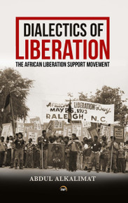 Dialectics of Liberation:  The African Liberation Support Movement by Abdul Alkalimat (HB)