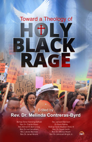 Towards a theology of Holy Black Rage by Melinda Contreras-Byrd, ed. (HB)