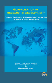 Globalization of Research & Development Foreign Research and Development activities of MNEs in India and China by Swapan Kumar Patra & Mammo Muchie