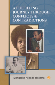 A Fulfilling Journey Through Conflicts & Contradictions by Mengesha Kebede Tessema