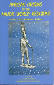 AFRICAN ORIGINS OF THE MAJOR WORLD RELIGIONS    edited by  Amon Saba Saakana