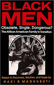 BLACK MEN, OBSOLETE, SINGLE, DANGEROUS? The Afrikan American Family in Transition, by Haki R Madhubuti