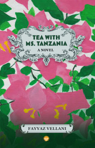 Tea with Ms. Tanzania (A Novel) by Fayyaz Vellani
