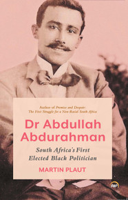 Dr. Abdullah Abdurahman: South African’s First Elected Black Politician by Martin Plaut