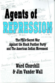 AGENTS OF REPRESSION: The FBI’s Secret War Against the Black Panther Party and The American India Movement By Ward Churchill & Jim Vander Wall