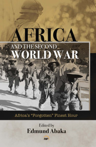 Africa and the Second World War: Africa’s “Forgotten” Finest Hour edited by Edmund Abaka