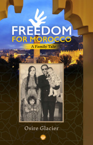 Freedom for Morocco:  A Family Tale  by Osire Glacier