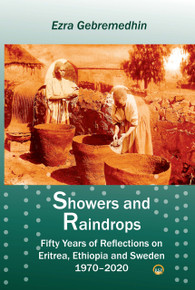 Showers and Raindrops:  Fifty Years of Reflections on Eritrea, Ethiopia and Sweden, 1970-2020 by  Ezra Gebremedhin (HB)